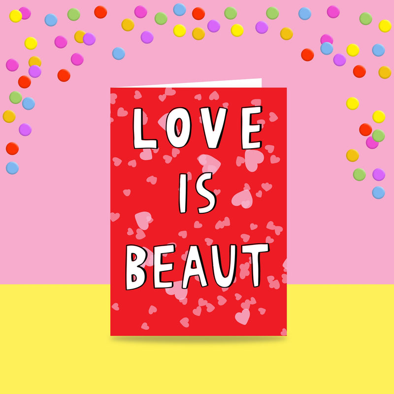 Love Is Beaut - Greeting Card