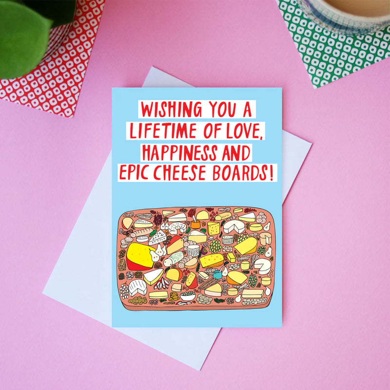Wishing You A Lifetime of Love, Happiness and Epic Cheese Boards - Greeting Card