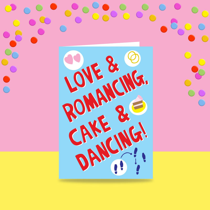 Love And Romancing, Cake And Dancing - Greeting Card