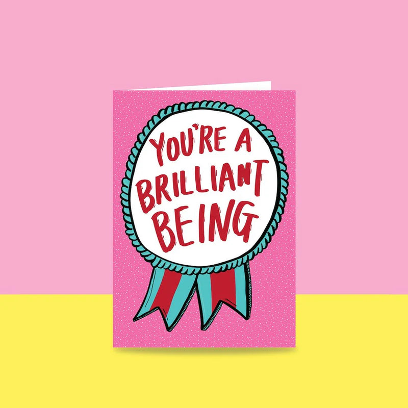 You're A Brilliant Being - Greeting Card