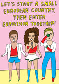 Let's Start A Small European Country, Then Enter Eurovision Together - Greeting Card