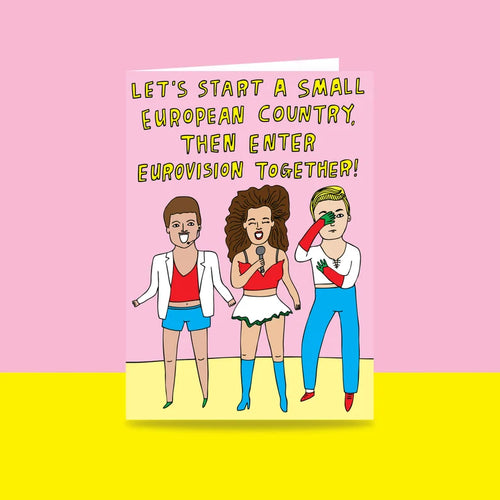 Let's Start A Small European Country, Then Enter Eurovision Together - Greeting Card