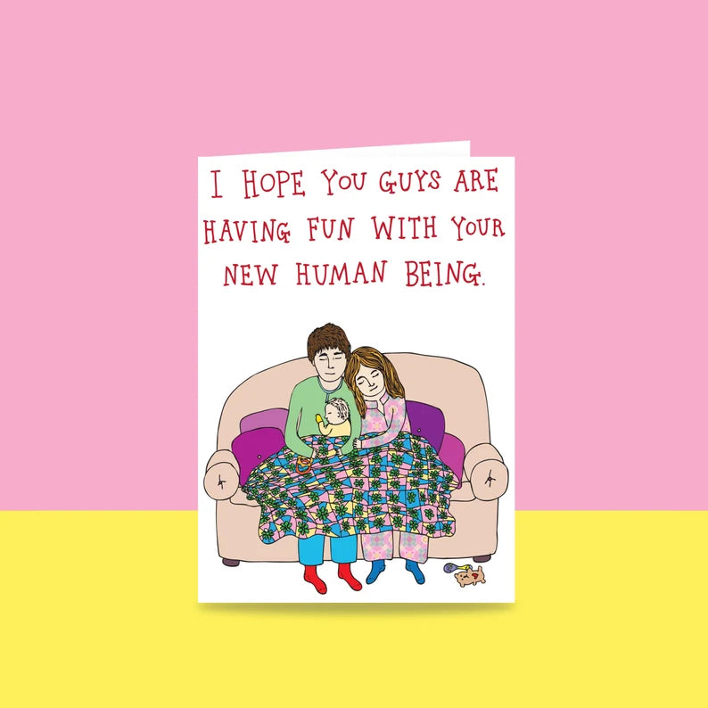 I Hope You Guys Are Having Fun With Your New Human Being - Greeting Card